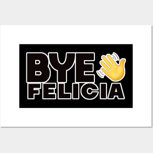 Bye Felicia Posters and Art